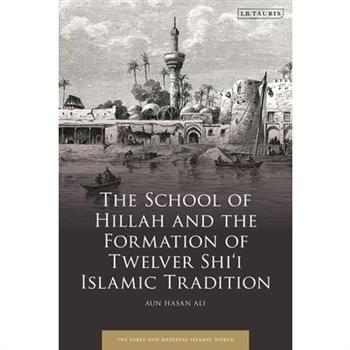 The School of Hillah and the Formation of Twelver Shi’i Islamic Tradition