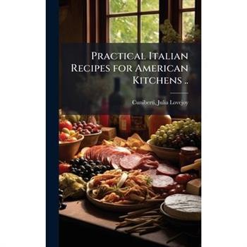Practical Italian Recipes for American Kitchens ..