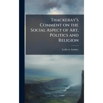 Thackeray璽(TM)s Comment on the Social Aspect of Art, Politics and Religion