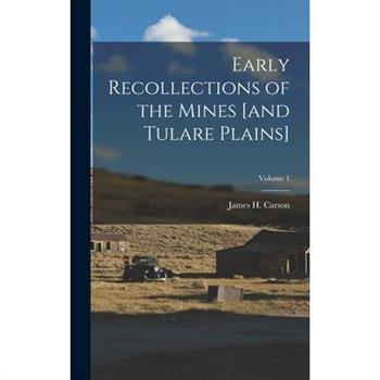Early Recollections of the Mines [and Tulare Plains]; Volume 1