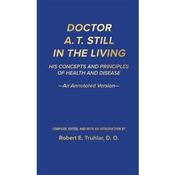 Doctor A. T. Still in the Living - An Annotated Version