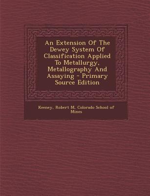 An Extension of the Dewey System of Classification Applied to Metallurgy, Metallography and Assaying