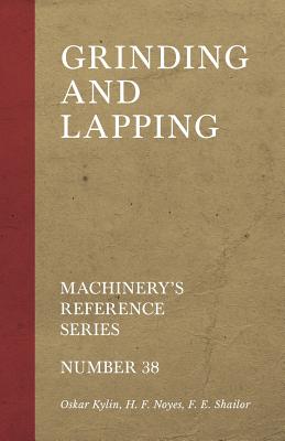 Grinding and Lapping - Machinery's Reference Series - Number 38