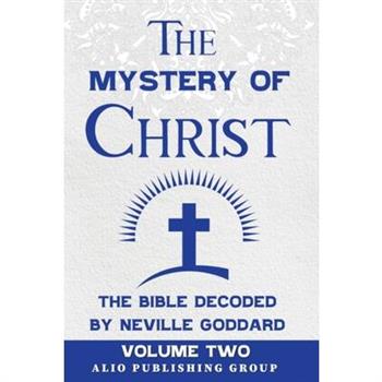 The Mystery of Christ the Bible Decoded by Neville Goddard