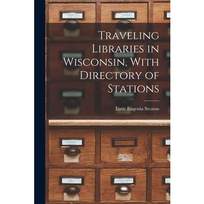 Traveling Libraries in Wisconsin, With Directory of Stations