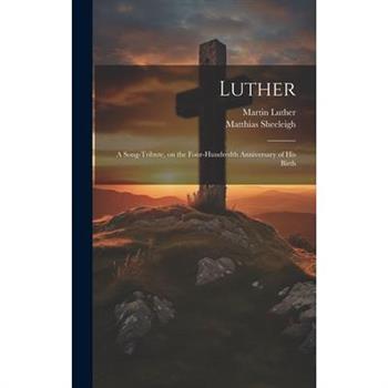 Luther; a Song-tribute, on the Four-hundredth Anniversary of His Birth