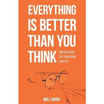 Everything is Better Than You Think Everything is Better Than You Think