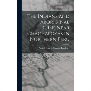 The Indians and Aboriginal Ruins Near Chachapoyas in Northern Peru