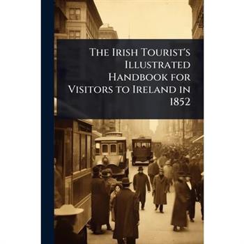 The Irish Tourist’s Illustrated Handbook for Visitors to Ireland in 1852