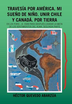 Traves燰 Por Am廨ica. Mi Sue隳 De Ni隳. Unir Chile Y Canad? Por Tierra