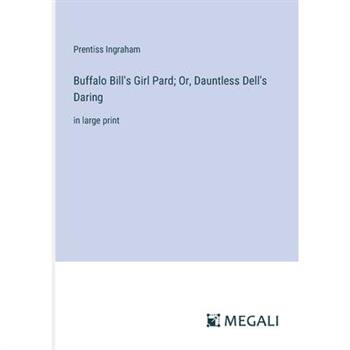 Buffalo Bill’s Girl Pard; Or, Dauntless Dell’s Daring
