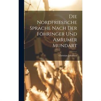 Die Nordfriesische Sprache Nach der F繹hringer und Amrumer Mundart