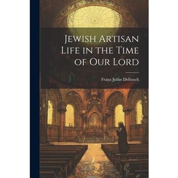 Jewish Artisan Life in the Time of our Lord
