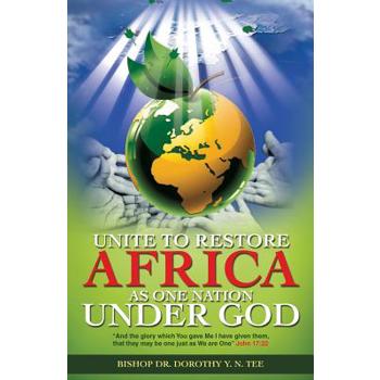 Unite to Restore Africa as One Nation Under God