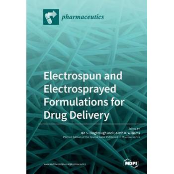 Electrospun and Electrosprayed Formulations for Drug Delivery