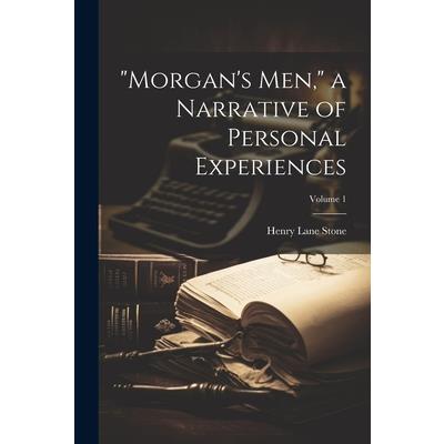 ”Morgan’s men,” a Narrative of Personal Experiences; Volume 1
