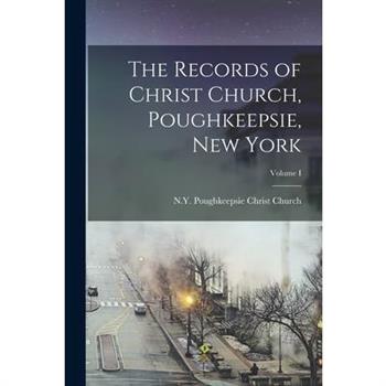 The Records of Christ Church, Poughkeepsie, New York; Volume I