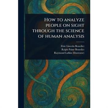 How to Analyze People on Sight Through the Science of Human Analysis