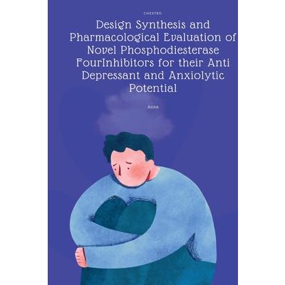 Design Synthesis and Pharmacological Evaluation of Novel Phosphodiesterase FourInhibitors for their Anti Depressant and Anxiolytic Potential
