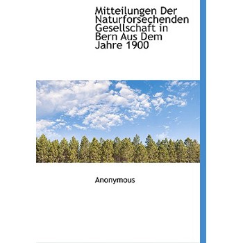 Mitteilungen Der Naturforsechenden Gesellschaft in Bern Aus Dem Jahre 1900