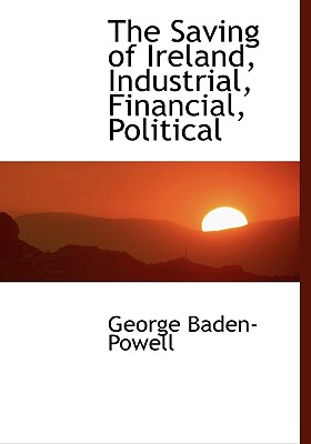 The Saving of Ireland, Industrial, Financial, Political