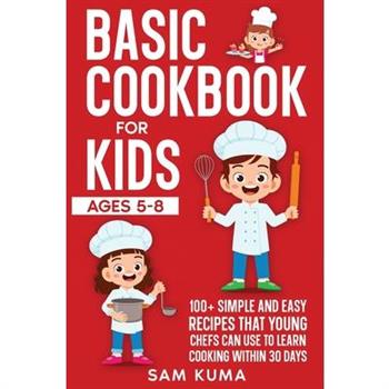 Basic Cookbook for Kids Ages 5-8