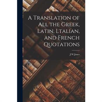 A Translation of all the Greek, Latin, Ltalian, and French Quotations