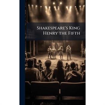 Shakespeare's King Henry the Fifth