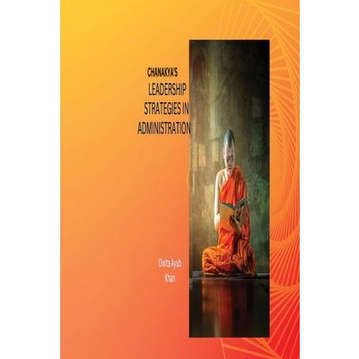 Chanakya's Leadership Strategies in Administration