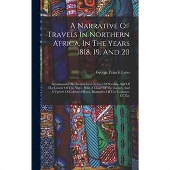 A Narrative Of Travels In Northern Africa, In The Years 1818, 19, And 20