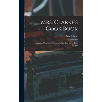 Mrs. Clarke’s Cook Book