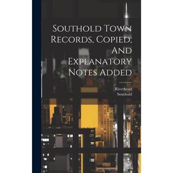 Southold Town Records, Copied, And Explanatory Notes Added