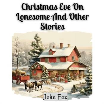 Christmas Eve On Lonesome And Other Stories