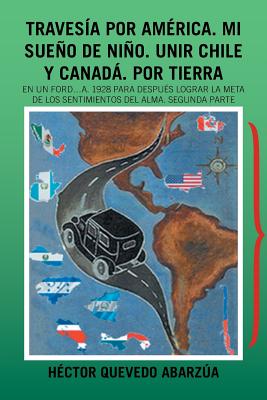 Traves燰 Por Am廨ica. Mi Sue隳 De Ni隳. Unir Chile Y Canad? Por Tierra