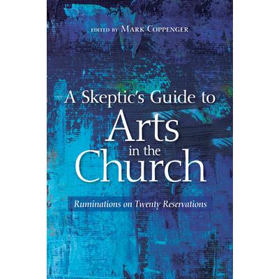 A Skeptic's Guide to Arts in the Church