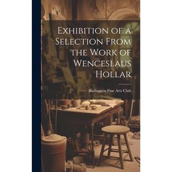Exhibition of a Selection From the Work of Wenceslaus Hollar