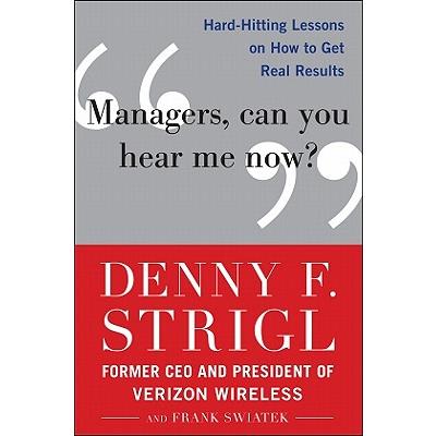 Managers, Can You Hear Me Now?: Hard-Hitting Lessons on How to Get Real Results