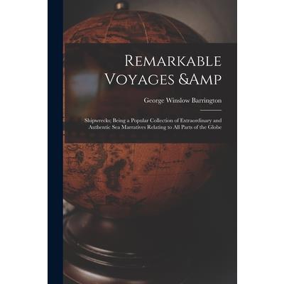Remarkable Voyages & Shipwrecks; Being a Popular Collection of Extraordinary and Authentic sea Marratives Relating to all Parts of the Globe