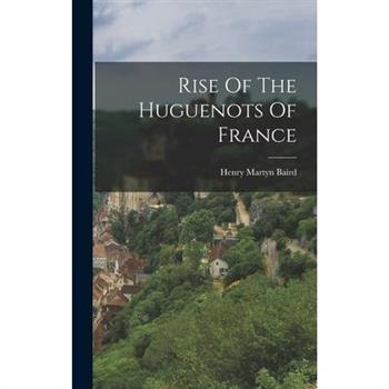 Rise Of The Huguenots Of France