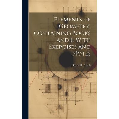 Elements of Geometry, Containing Books I and II With Exercises and Notes