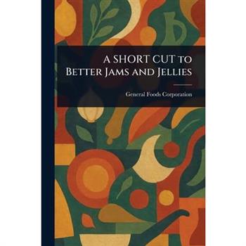 A SHORT CUT to Better Jams and Jellies