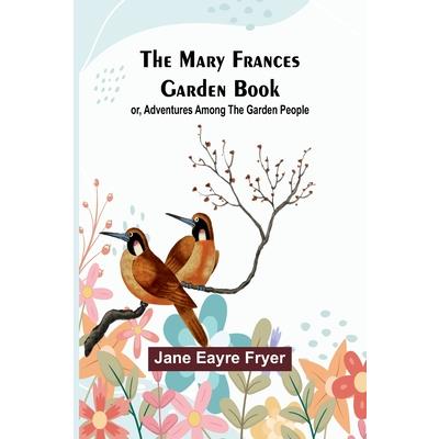 The Mary Frances Garden Book; or, Adventures Among the Garden People