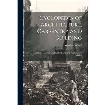 Cyclopedia of Architecture, Carpentry and Building