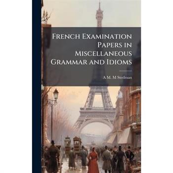 French Examination Papers in Miscellaneous Grammar and Idioms