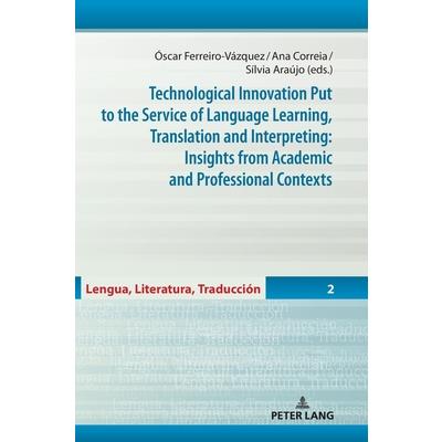 Technological Innovation Put to the Service of Language Learning, Translation and Interpreting: Insights from Academic and Professional Contexts