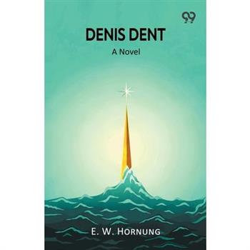 Denis Dent A Novel