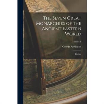 The Seven Great Monarchies of the Ancient Eastern World