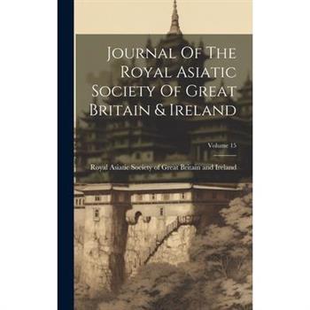 Journal Of The Royal Asiatic Society Of Great Britain & Ireland; Volume 15