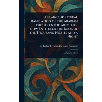 A Plain and Literal Translation of the Arabian Nights Entertainments, Now Entituled the Book of the Thousand Nights and a Night