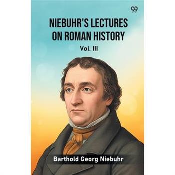 Niebuhr's Lectures On Roman History Vol. III